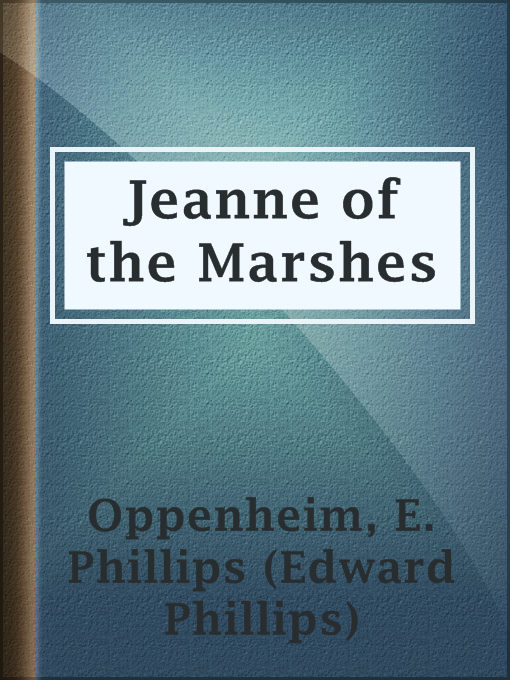 Title details for Jeanne of the Marshes by E. Phillips (Edward Phillips) Oppenheim - Available